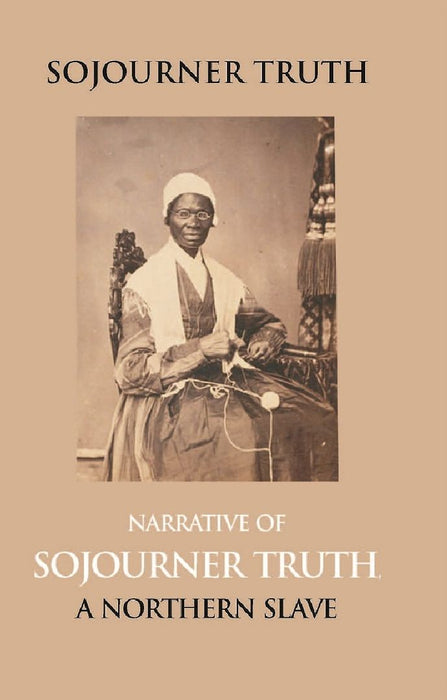 Narrative of Sojourner Truth, A Northern Slave, Emancipated From Bodily Servitude By The State of New York, In 1828. With A Portrait by Dictated By Sojourner Truth; Edited By Oliver Gilbert.