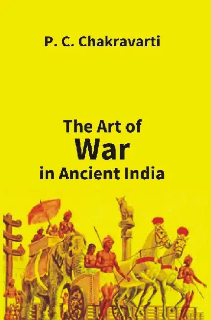 The Art of War In Ancient India by P. C. Chakravarti