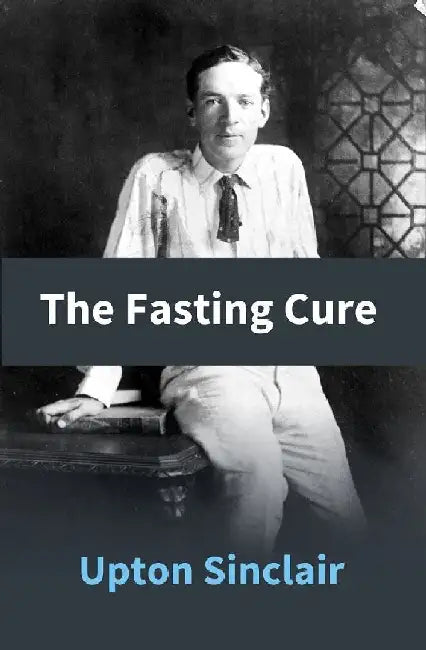The Fasting Cure by Upton Sinclair