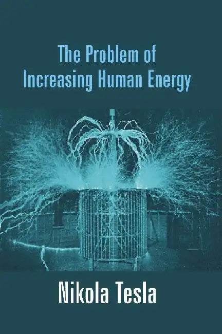 The Problem of Increasing Human Energy by Nikola Tesla