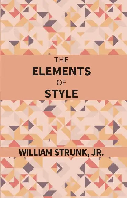 The Elements of Style by William Strunk, Jr.