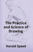 The Practice and Science of Drawing by Harold Speed