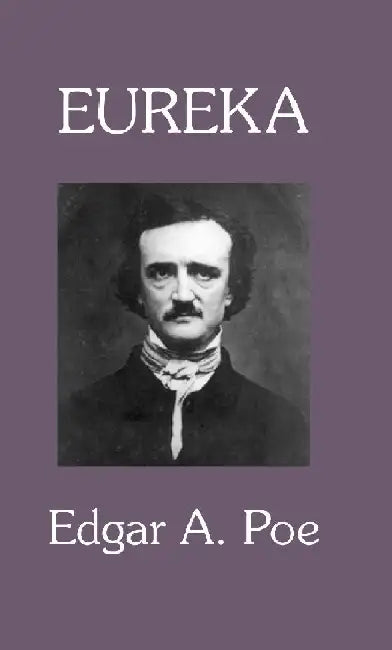 Eureka : A Prose Poem by Edgar A. Poe