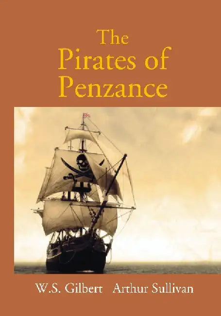 The Pirates of Penzance Or The Slave of Duty: Comic Opera by W. S. Gilbert And Arthur Sullivan