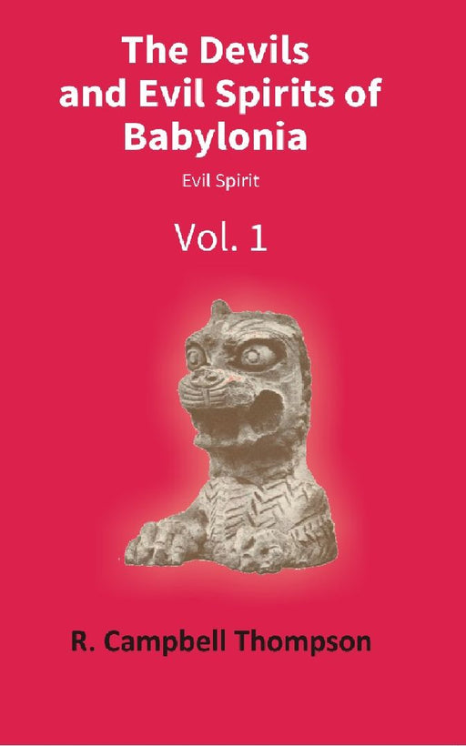The Devils and Evil Spirits of Babylonia: Evil Spirit by R. Campbell Thompson