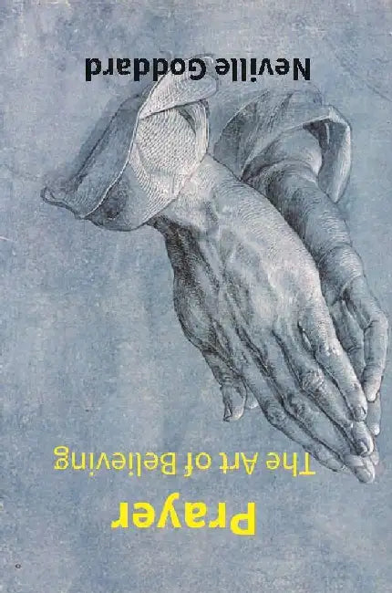 Prayer: The Art of Believing by Neville Goddard