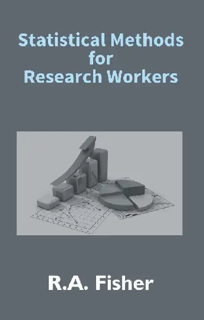 Statistical Methods For Research Workers by R. A. Fisher