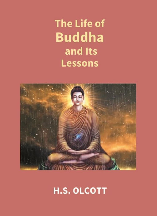 The Life of Buddha and Its Lessons by H.S. Olcott