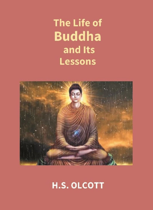 The Life of Buddha and Its Lessons by H.S. Olcott