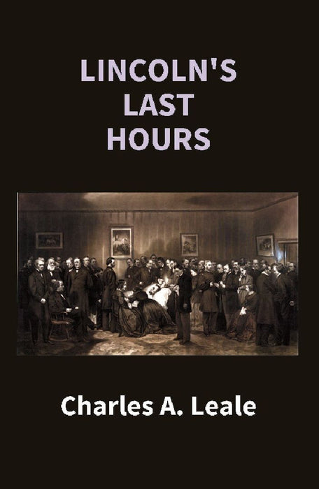 Lincoln'S Last Hours by Charles A. Leale