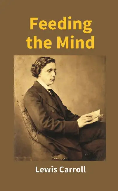 Feeding The Mind by Lewis Carroll