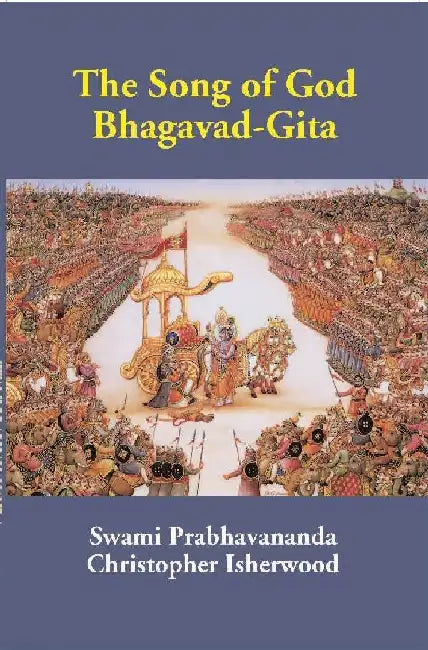 The Song of God Bhagavad-Gita by Translated By Swami Prabhavananda, Christopher Isherwood