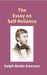 The Essay on Self - Reliance by Ralph Waldo Emerson