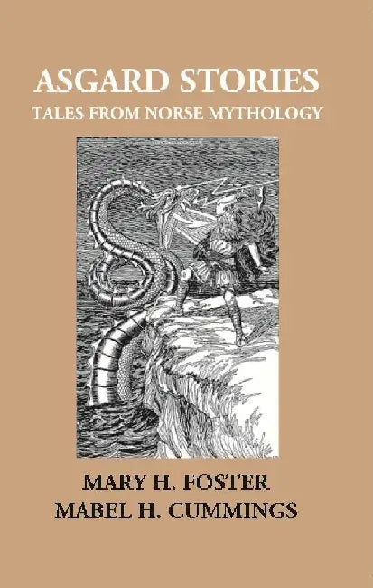 Asgard Stories: Tales From Norse Mythology by Mary H. Foster, Mabel H. Cummings