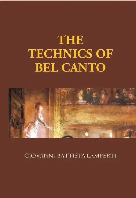 The Technics of Bel Canto by Giovanni Battista Lamperti