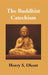 The Buddhist Catechism: According To The Canon of The Southern Church by Henry S. Olcott