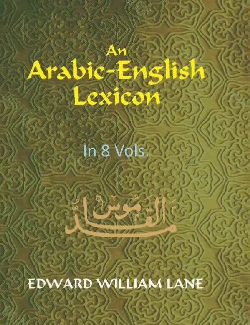 An Arabic-English Lexicon by Edward William Lane