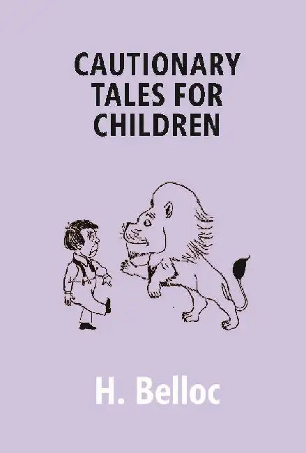 Cautionary Tales For Children by H. Belloc