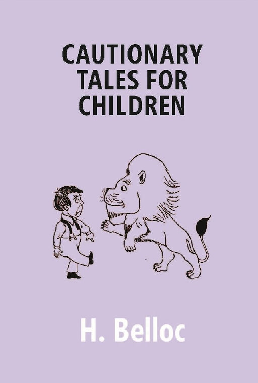 Cautionary Tales For Children by H. Belloc