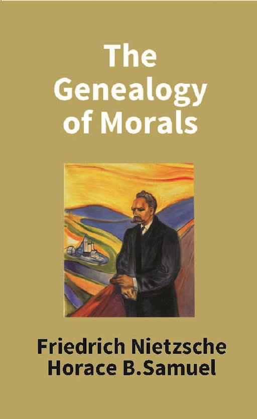 The Genealogy of Morals by Friedrich Nietzsche And Horace B. Samuel