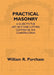 Practical Masonry: A Guide To The Art of Stone Cutting Comprising The Construction and Working of Stairs, Circular Work, Arches, Niches, Domes, Pendentives, Vaults, Tracery Windows, Etcâ€¦. by William R. Purchase