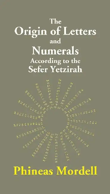 The Origin of Letters and Numerals According To The Sefer Yetzirah by Phineas Mordell