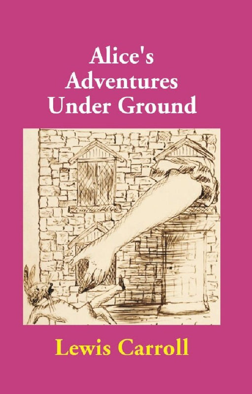 Alice'S Adventures Under Ground by Lewis Carroll