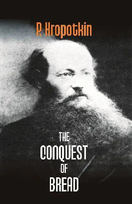 The Conquest of Bread by P. Kropotkin