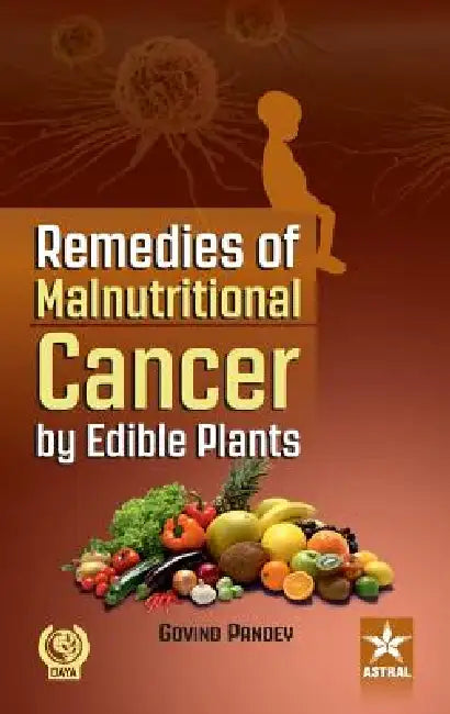 Remedies of Malnutritional Cancer by Edible Plants by Govind Pandey