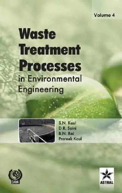 Waste Treatment Processes in Environmental Engineering Vol. 4 by B. N. Rai, D R Saini, S N Kaul