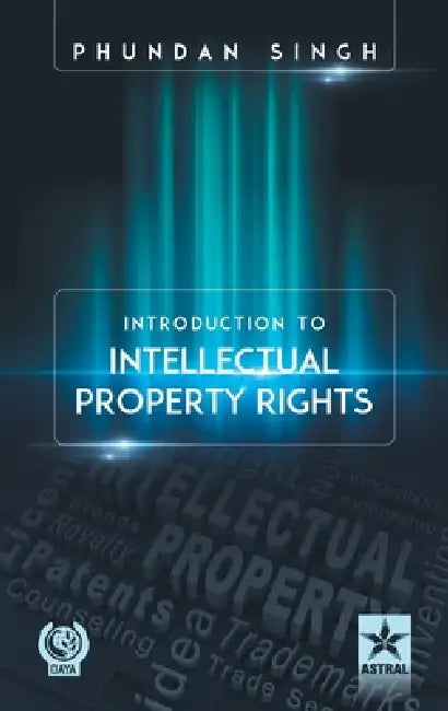 Introduction to Intellectual Property Rights by Phundan Singh