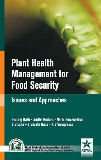 Plant Health Managmenet for Food Security: Issues and Approaches by B. Sarath &. Kodaru Anita Et Al Babu