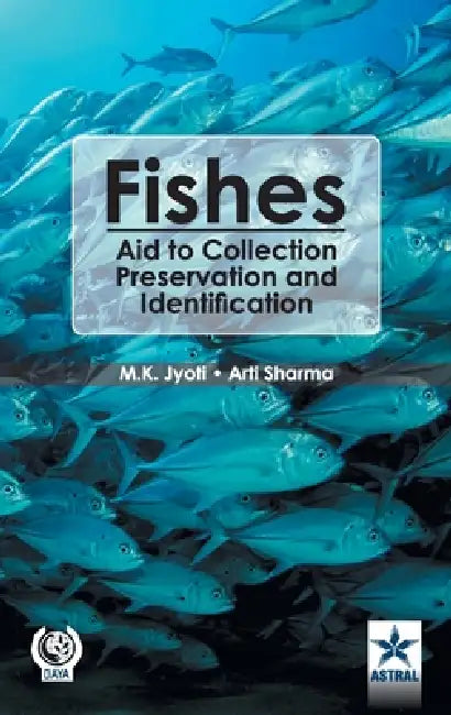 Fishes: Aid to Collection Preservation and Identification by M K Jyoti, Arti Sharma