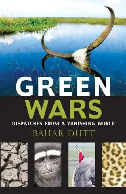 Green Wars: Dispatches from a Vanishing World by Bahar Dutt