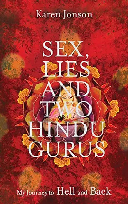 Sex Lies And Two Hindu Gurus by Karen Jonson