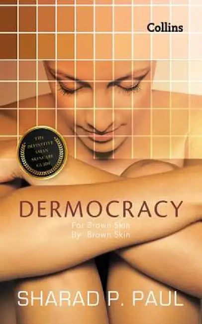 Dermocracy: For Brown Skin, by Brown Skin, the Definitive Asian Skincareguide by Sharad P. Paul