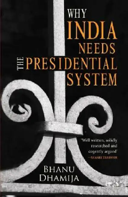 Why India Needs the Presidential System by Bhanu Dhamija