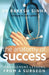 The Anatomy of Success: Management Lessons from a Surgeon by Rakesh Sinha