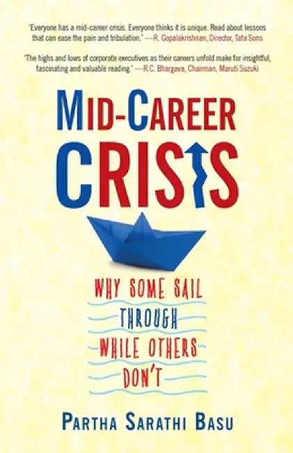 Mid-career Crisis: Why Some Sail through while Others Don't by Partha Sarathi Basu