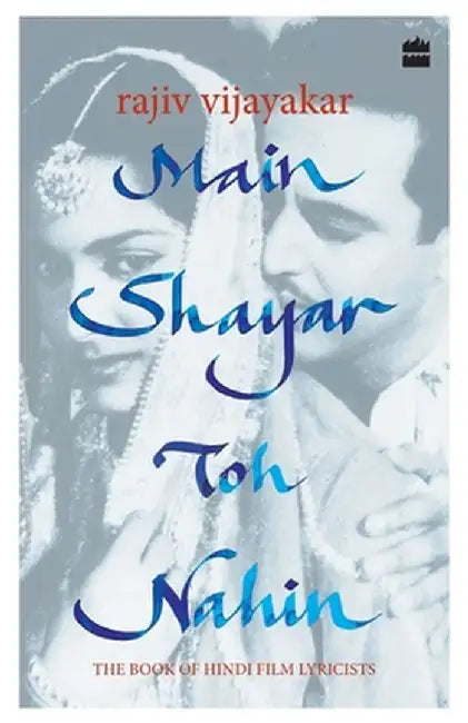 Main Shayar Toh Nahin: The Book of Hindi Film Lyricists by Rajiv Vijayakar
