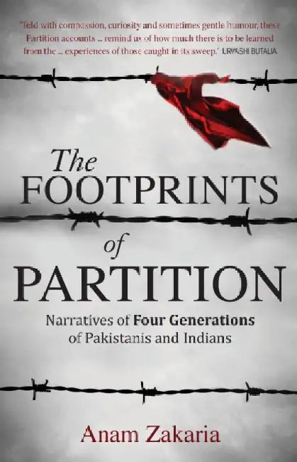 The Footprints of Partition: Narratives of Four Generations of Pakistanis and Indians by Anam Zakaria
