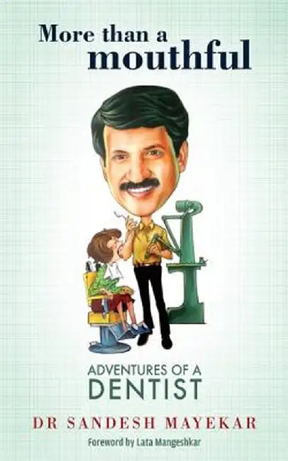 More Than a Mouthful: Adventures of a Dentist by Dr Sandesh Mayekar
