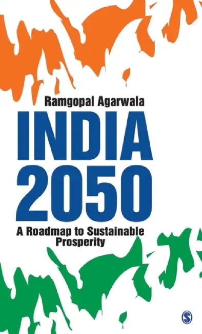 India 2050: A Roadmap to Sustainable Prosperity by Ramgopal Agarwala