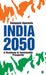 India 2050: A Roadmap to Sustainable Prosperity by Ramgopal Agarwala