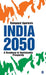 India 2050: A Roadmap to Sustainable Prosperity by Ramgopal Agarwala