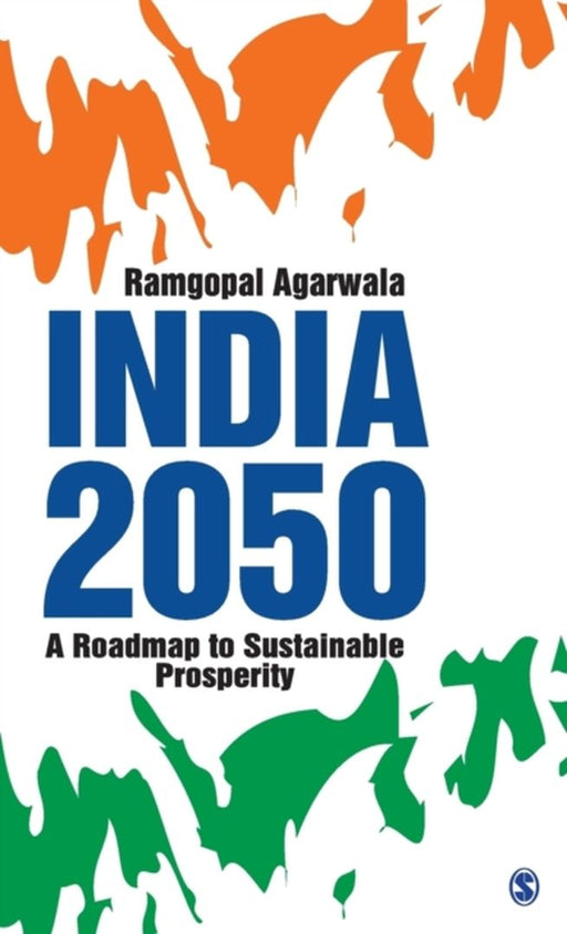 India 2050: A Roadmap to Sustainable Prosperity by Ramgopal Agarwala