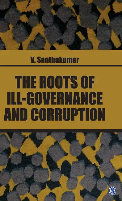 The Roots of Ill-Governance and Corruption by V. Santhakumar