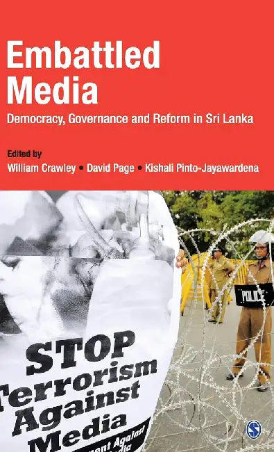 Embattled Media: Democracy Governance and Reform in Sri Lanka by David Page, Kishali Pinto-Jayawardena, Kishali Pinto-Jayawardena