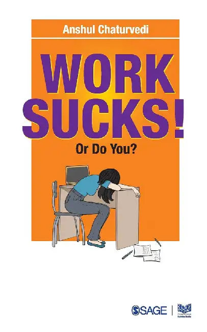 Work Sucks! Or Do You? by Anshul Chaturvedi