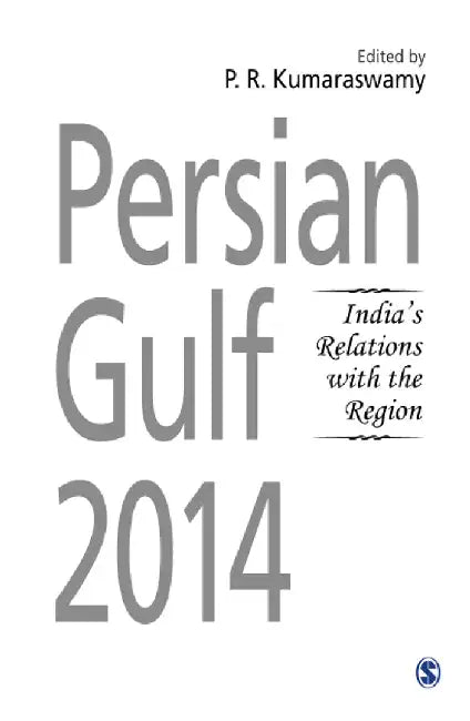 Persian Gulf 2014: India’s Relations with the Region by P.R. Kumaraswamy